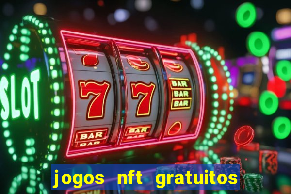 jogos nft gratuitos que pagam